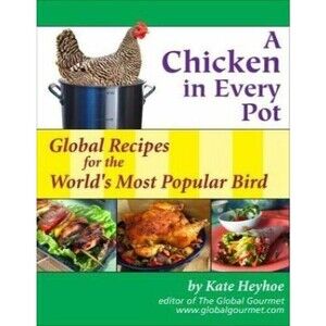 A Chicken in Every Pot: Global Recipes for the World's Most Popular Bird